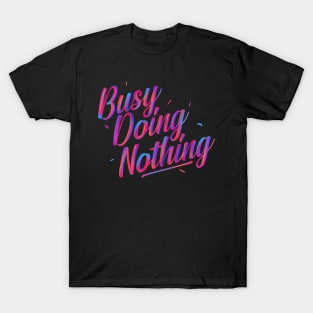 Busy Doing Nothing T-Shirt